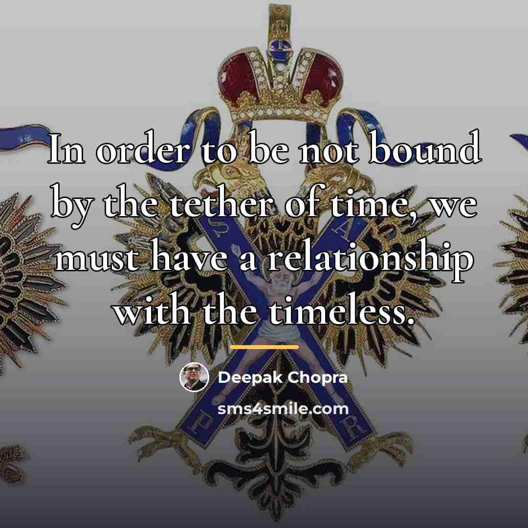 “In order to be not bound by the tether of…” quote by Deepak Chopra