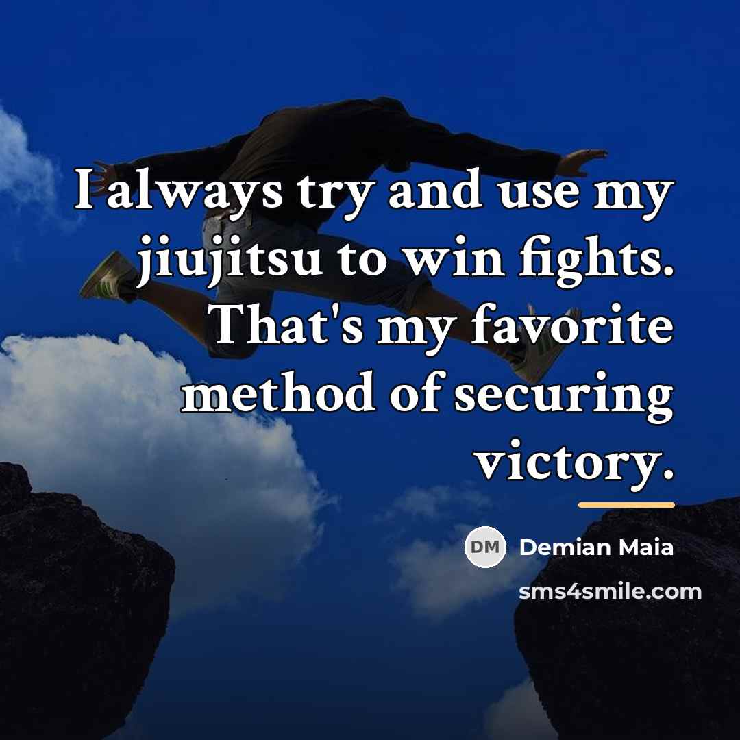 “I always try and use my jiujitsu to win fights.…” quote by Demian Maia