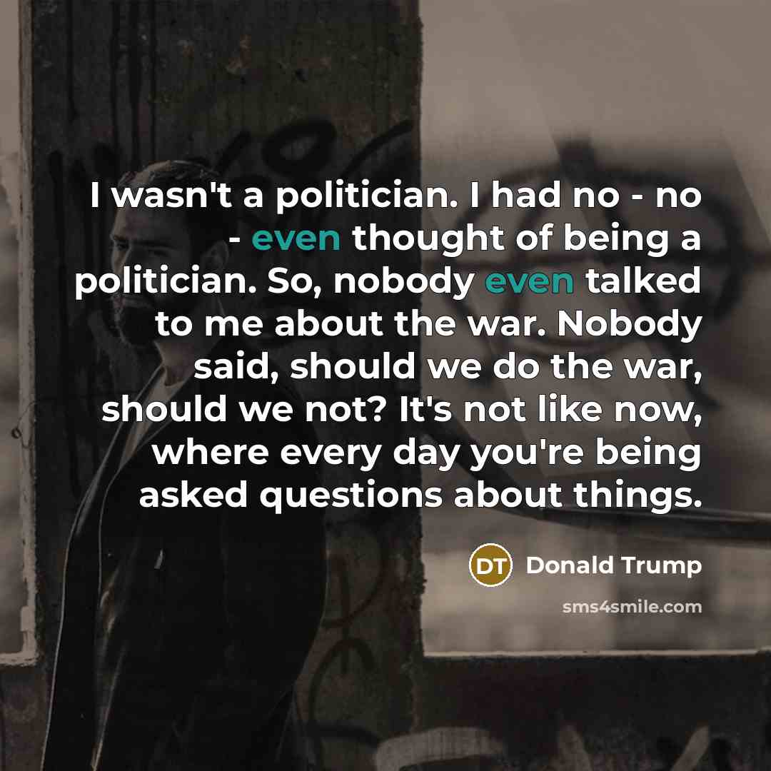 “I wasn't a politician. I had no - no -…” quote by Donald Trump