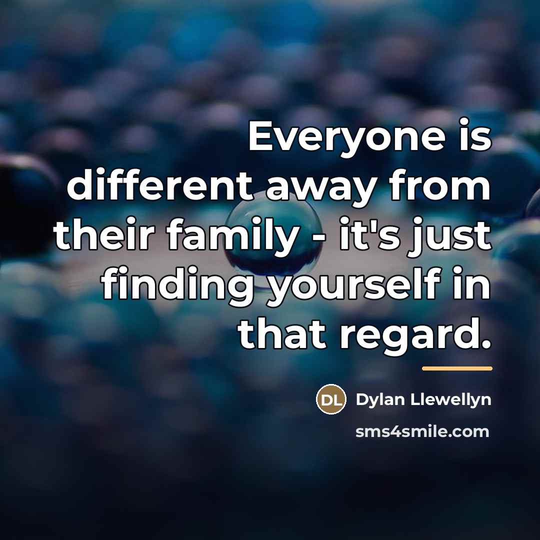 “Everyone is different away from their family - it's just…” quote by Dylan Llewellyn