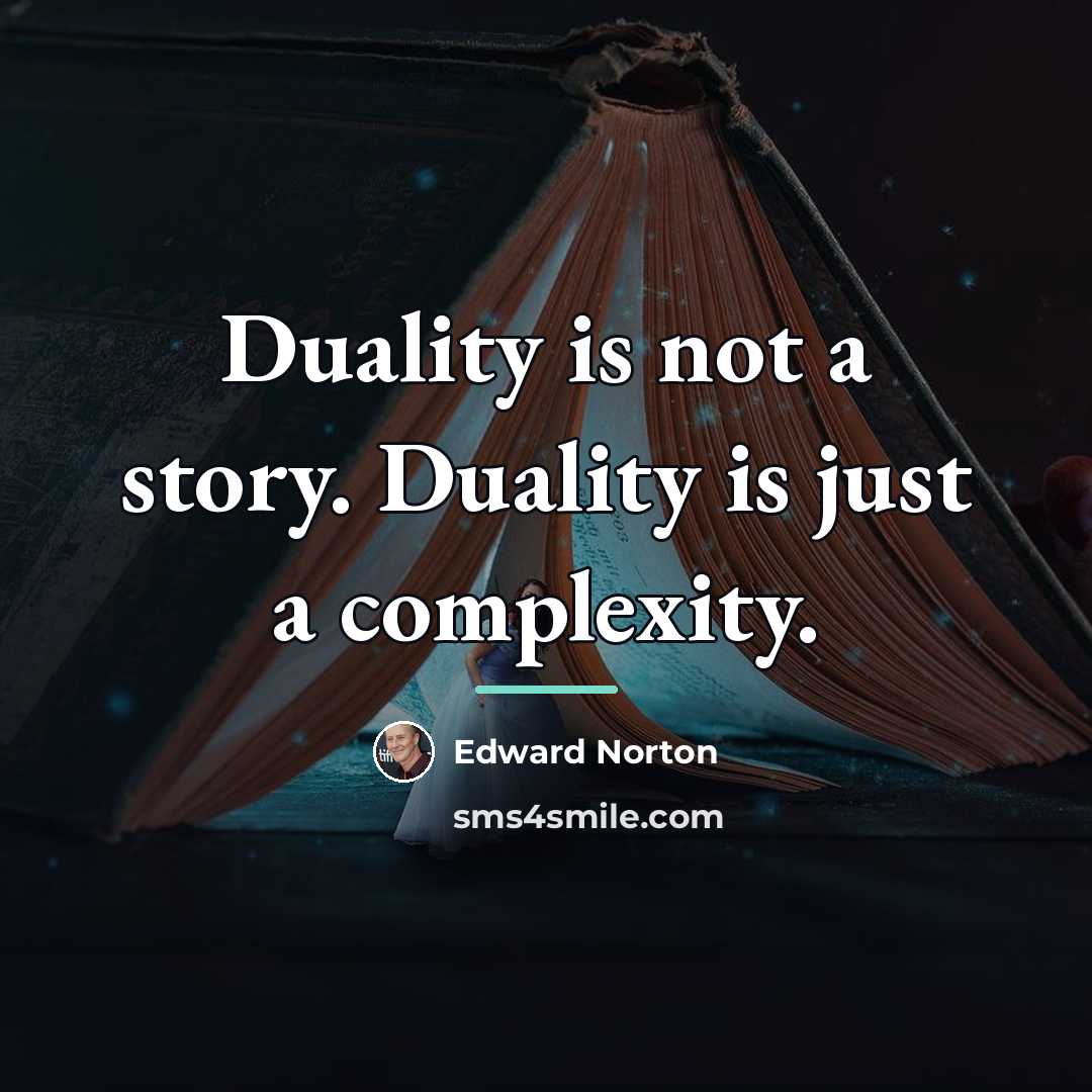 “Duality is not a story. Duality is just a complexity.…” quote by Edward Norton