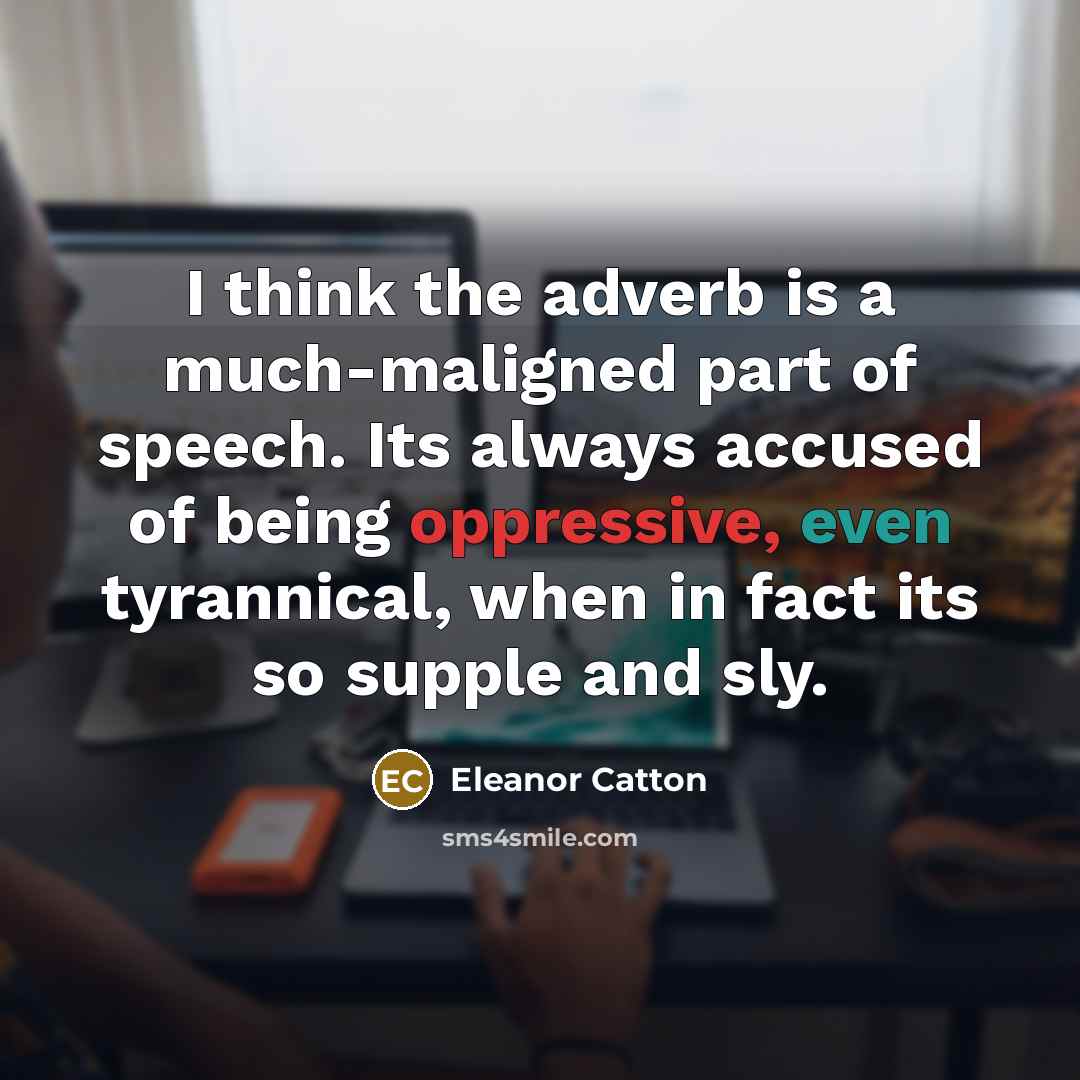 “I think the adverb is a much-maligned part of speech.…” quote by Eleanor Catton