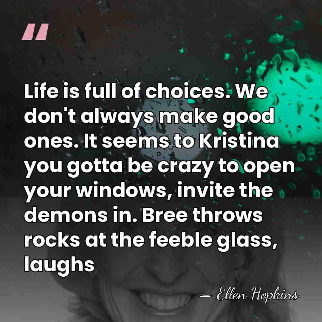 Life is full of choices. We don't always make good ones. It&hellip; - Ellen Hopkins