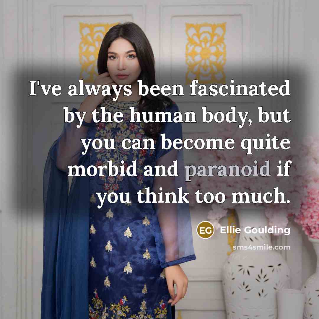 “I've always been fascinated by the human body, but you…” quote by Ellie Goulding