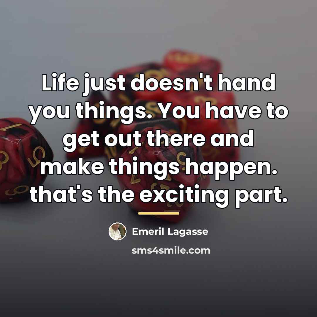 “Life just doesn't hand you things. You have to get…” quote by Emeril Lagasse