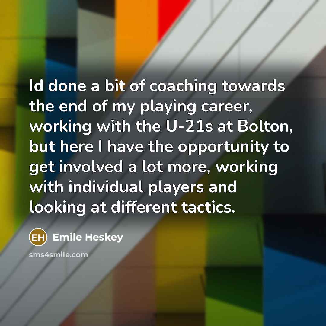 “Id done a bit of coaching towards the end of…” quote by Emile Heskey