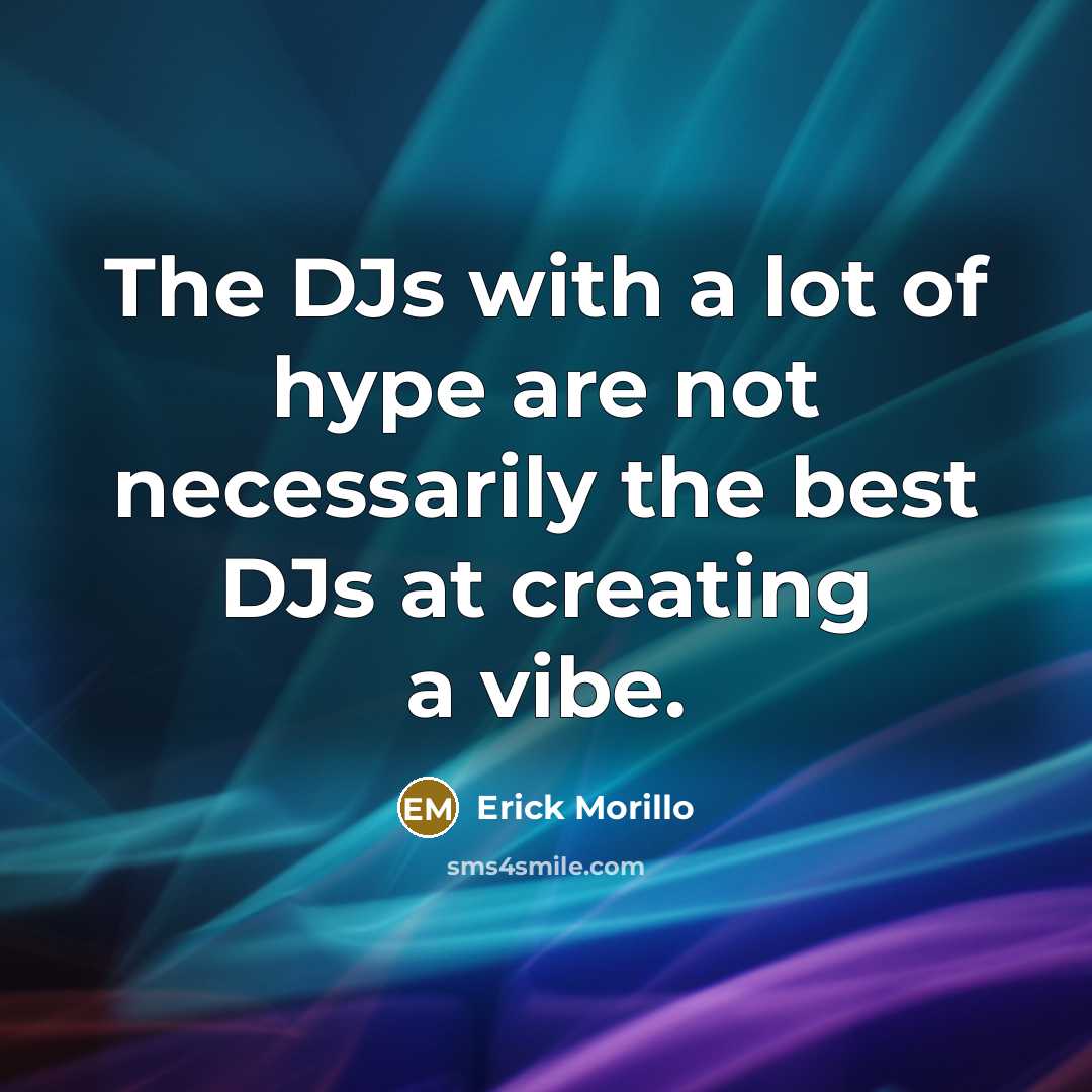 “The DJs with a lot of hype are not necessarily…” quote by Erick Morillo