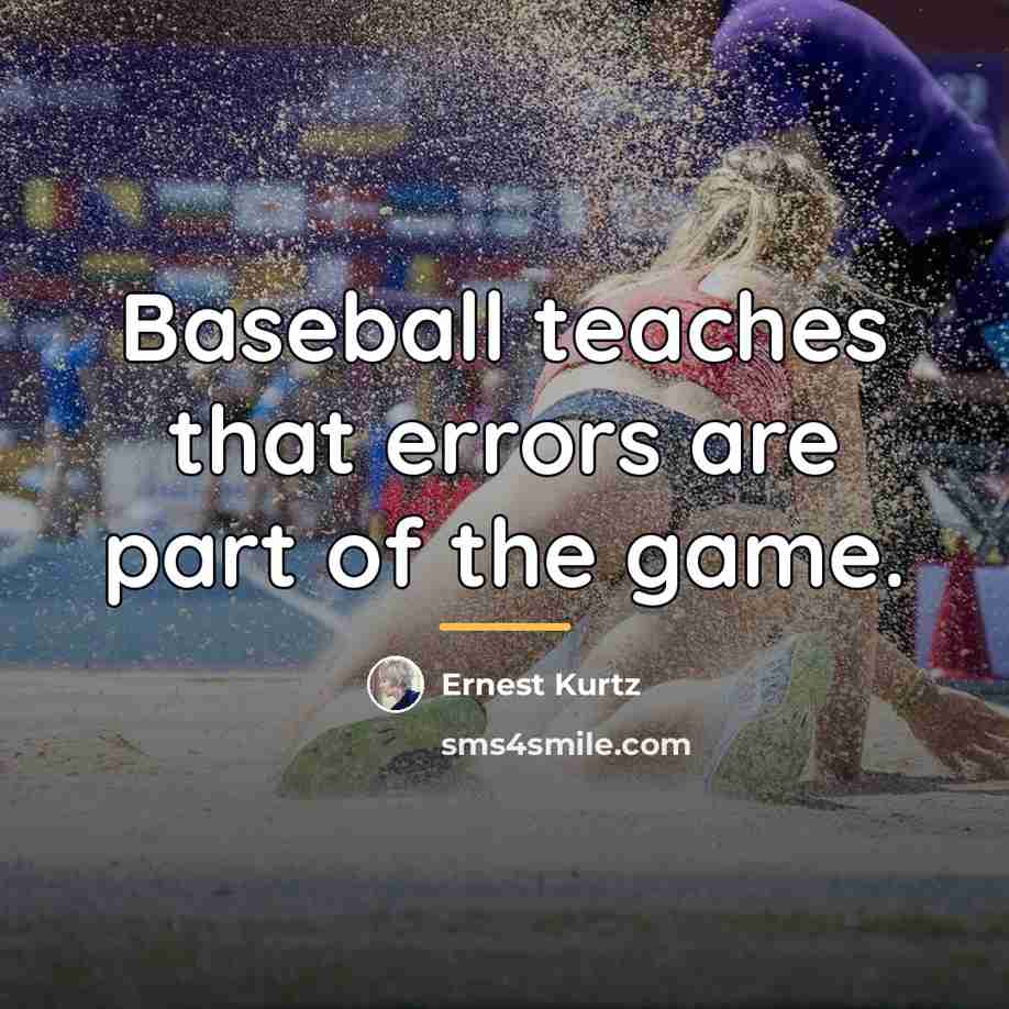 “Baseball teaches that errors are part of the game.…” quote by Ernest Kurtz