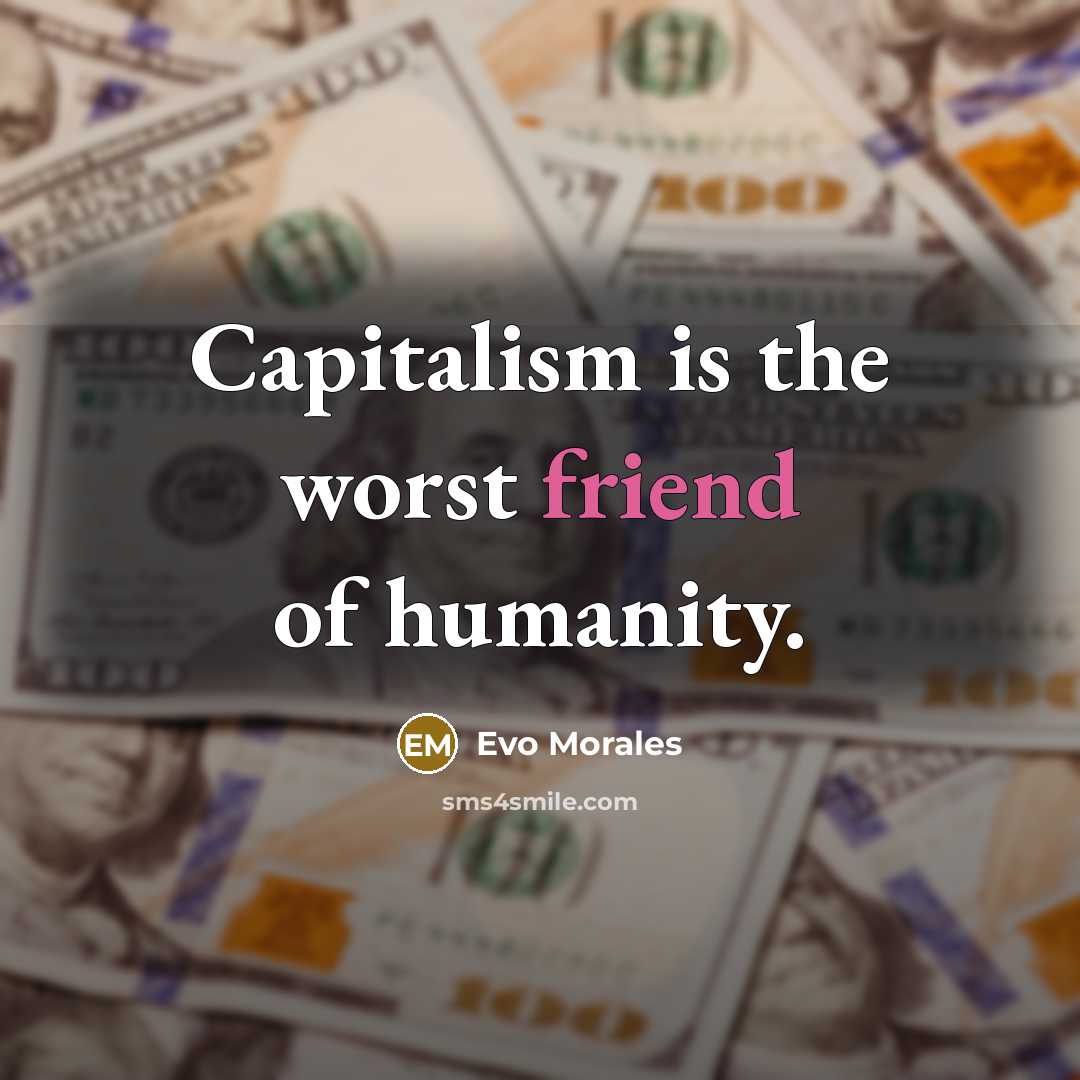 “Capitalism is the worst friend of humanity.…” quote by Evo Morales
