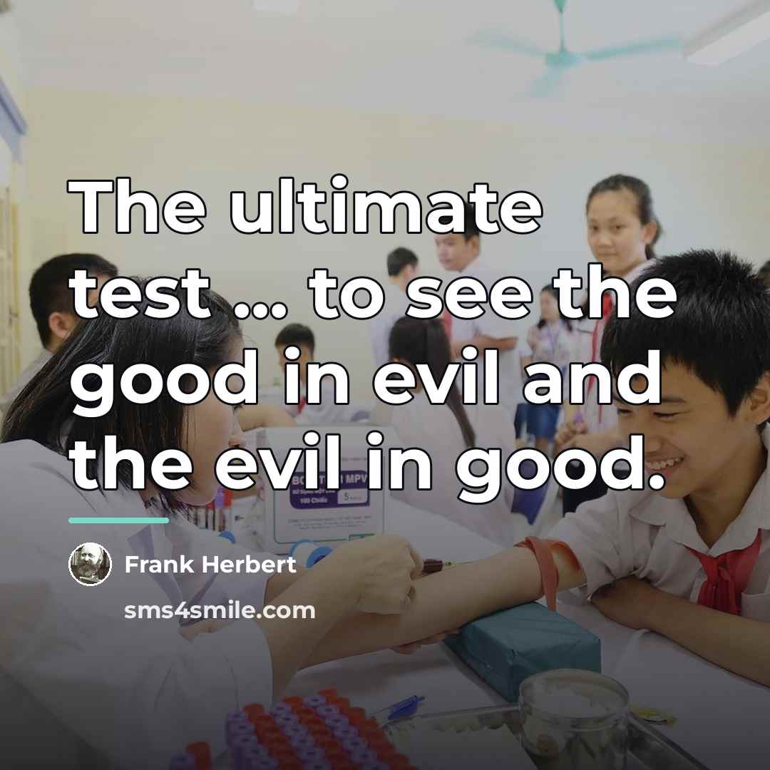“The ultimate test ... to see the good in evil…” quote by Frank Herbert