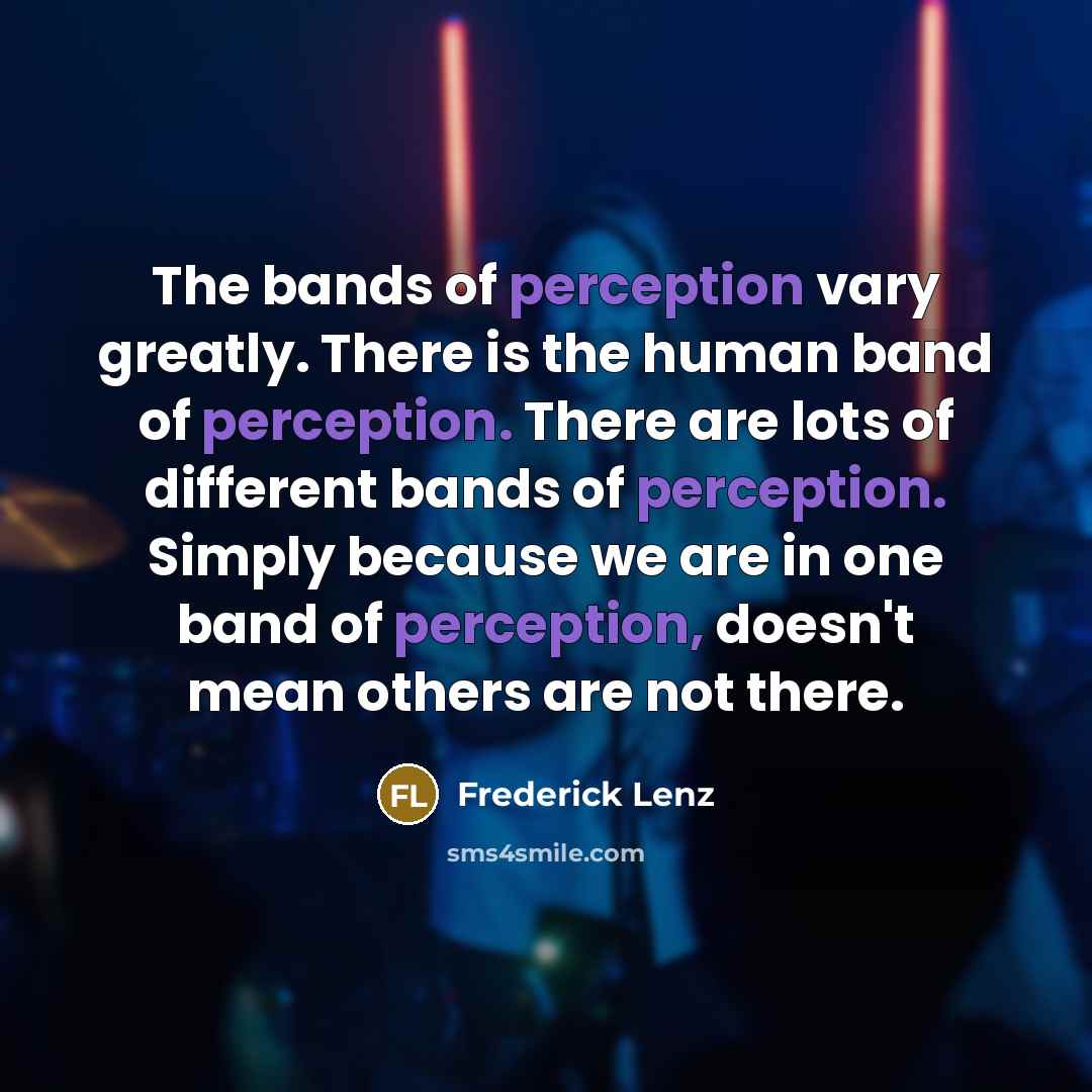 “The bands of perception vary greatly. There is the human…” quote by Frederick Lenz