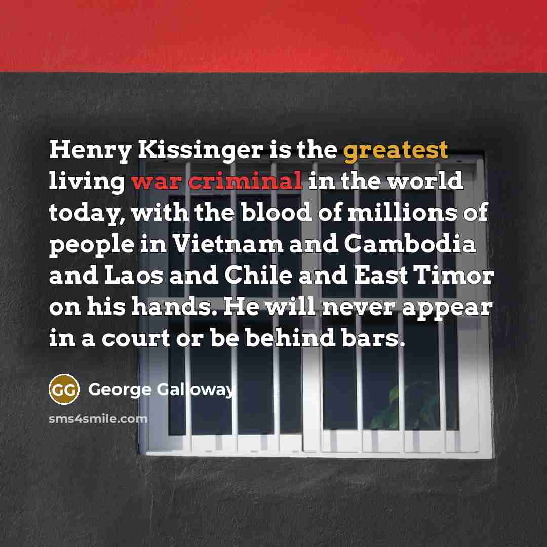 “Henry Kissinger is the greatest living war criminal in the…” quote by George Galloway