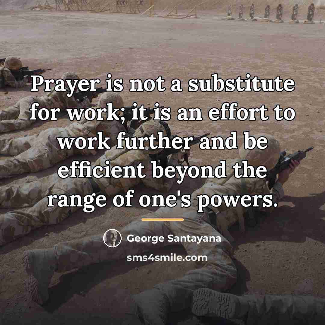 “Prayer is not a substitute for work; it is an…” quote by George Santayana