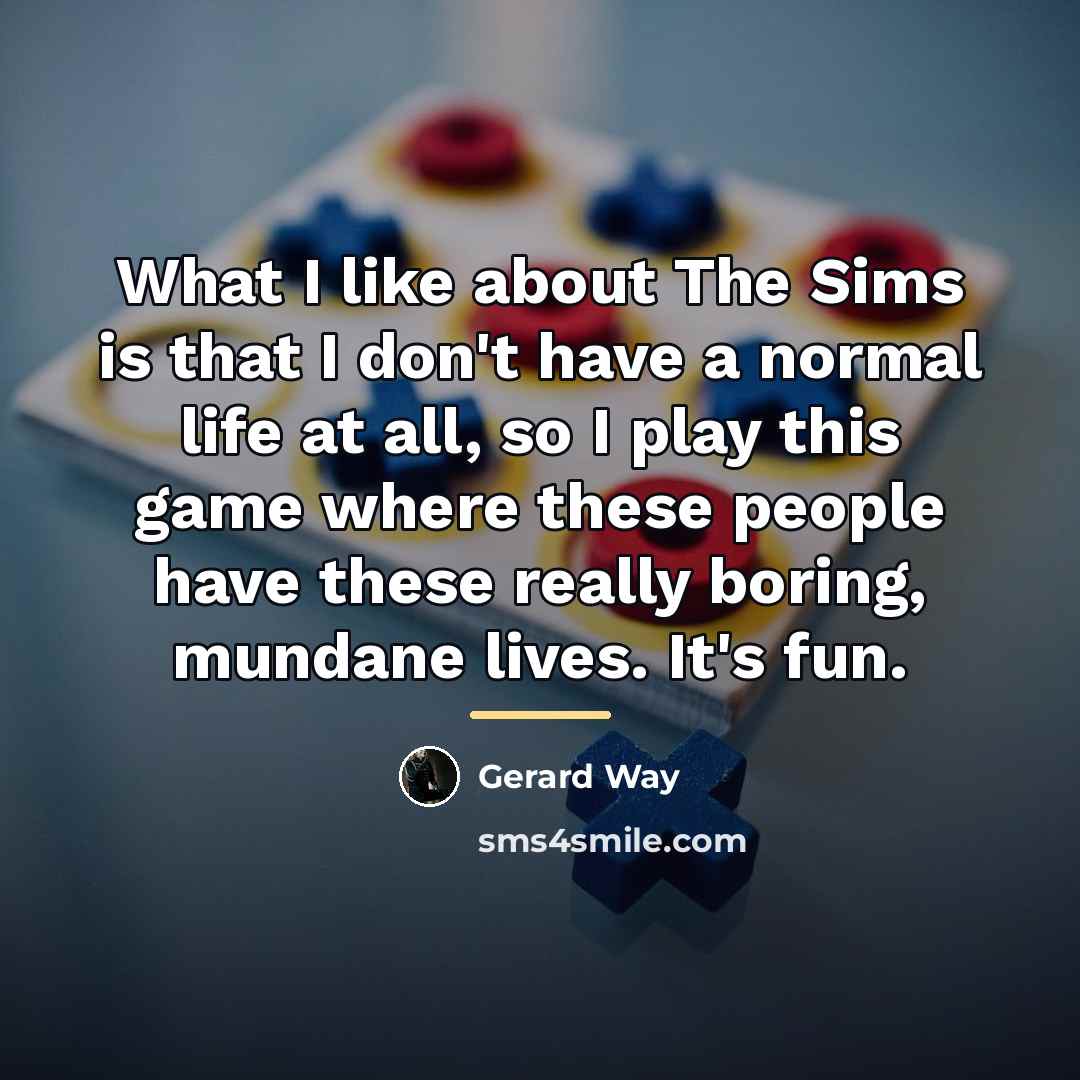 “What I like about The Sims is that I don't…” quote by Gerard Way