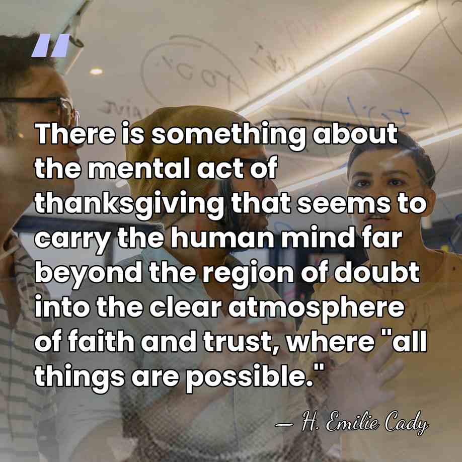 There is something about the mental act of thanksgiving that seems to&hellip; - H. Emilie Cady