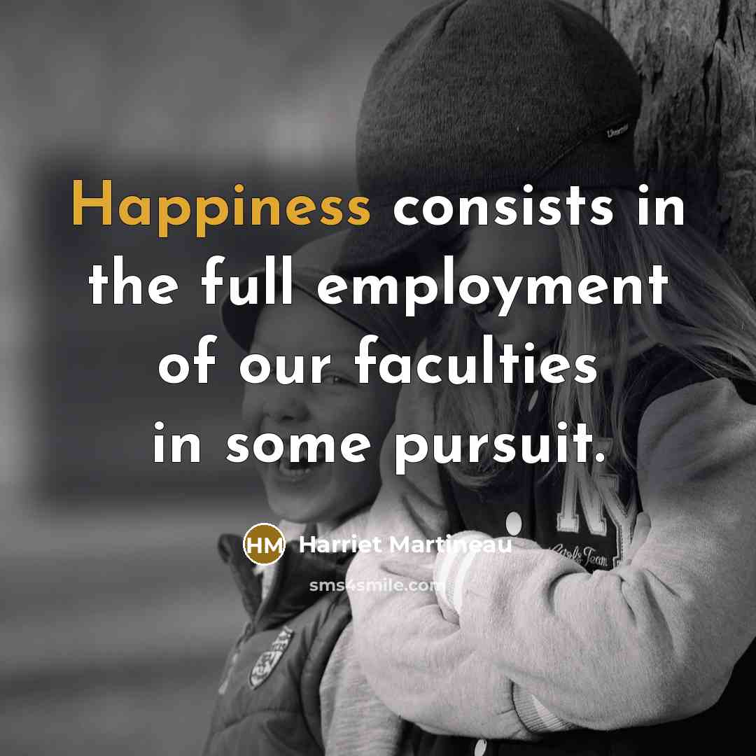 “Happiness consists in the full employment of our faculties in…” quote by Harriet Martineau