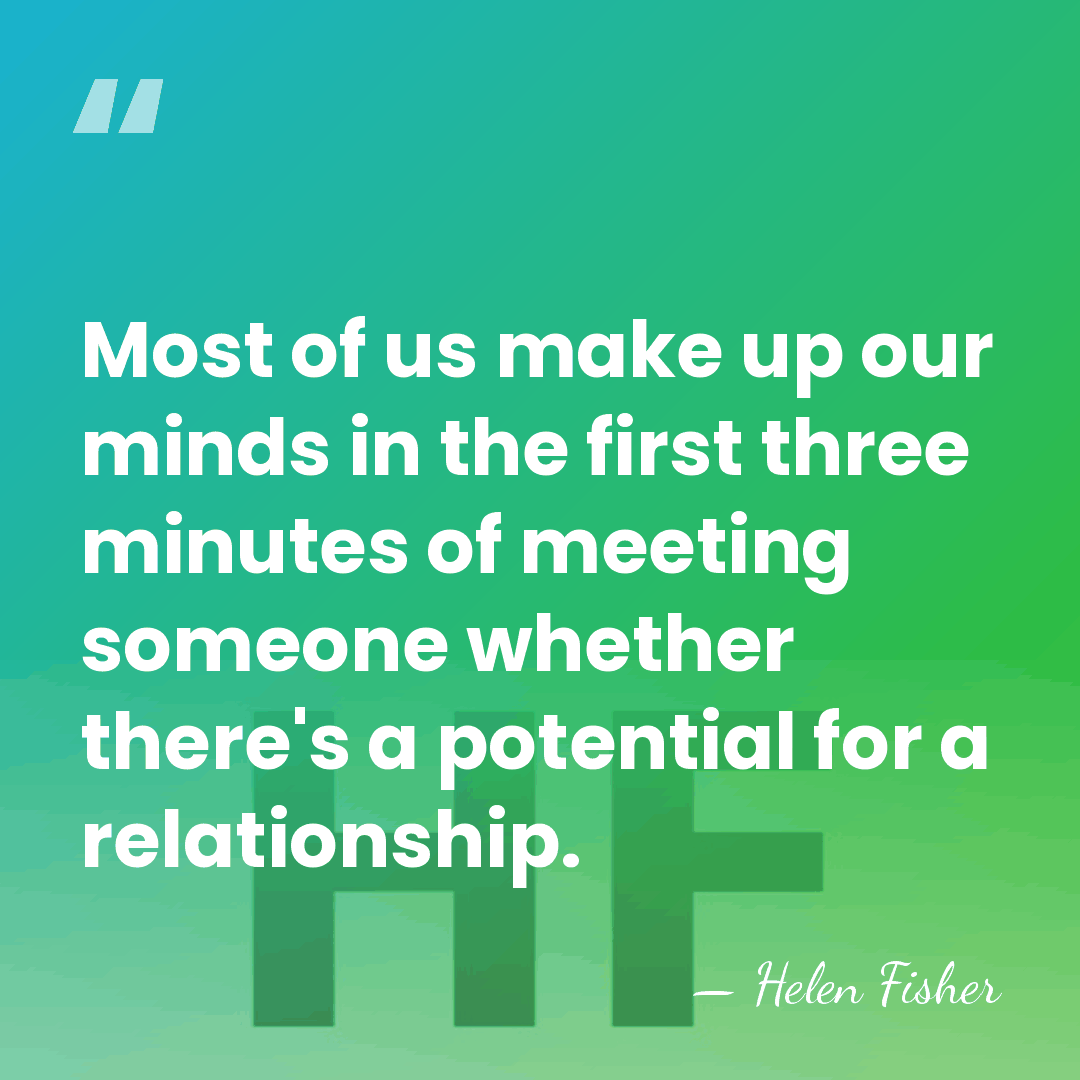 Most of us make up our minds in the first three minutes&hellip; - Helen Fisher
