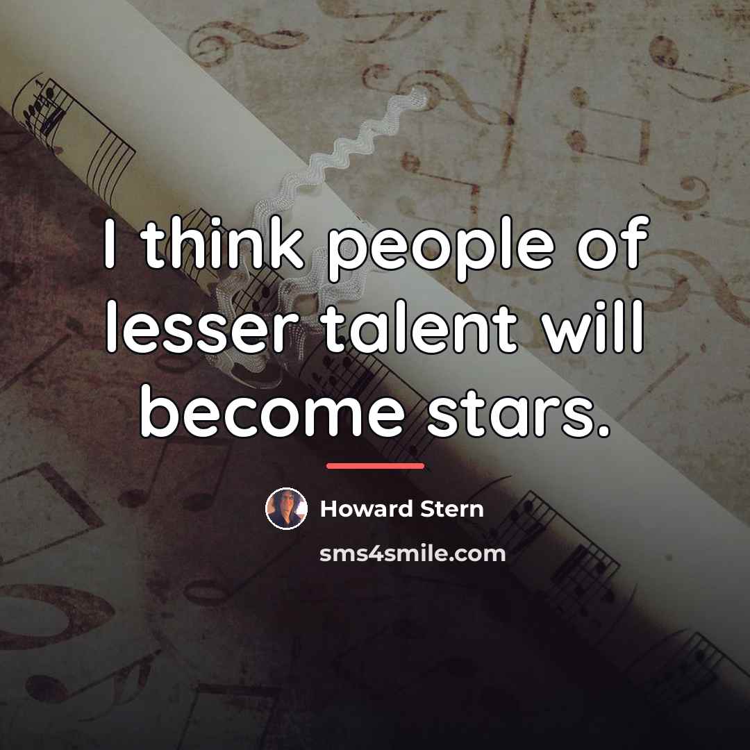 “I think people of lesser talent will become stars.…” quote by Howard Stern