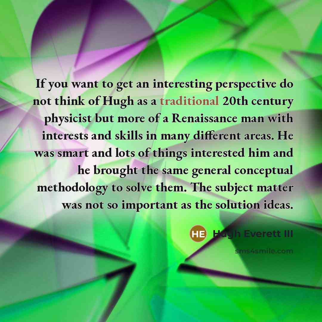 “If you want to get an interesting perspective do not…” quote by Hugh Everett III