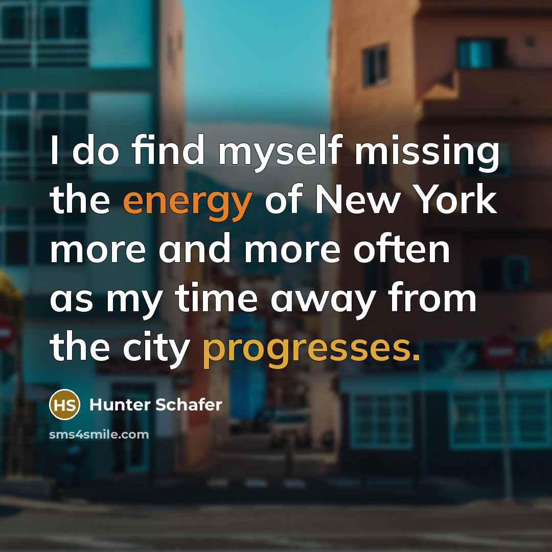 “I do find myself missing the energy of New York more and more often as my time away from the city progresses.” quote by Hunter Schafer