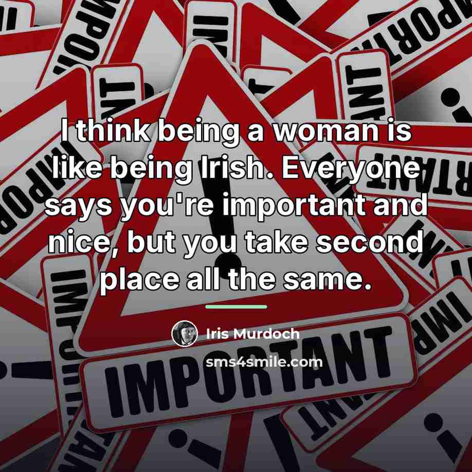 “I think being a woman is like being Irish. Everyone…” quote by Iris Murdoch