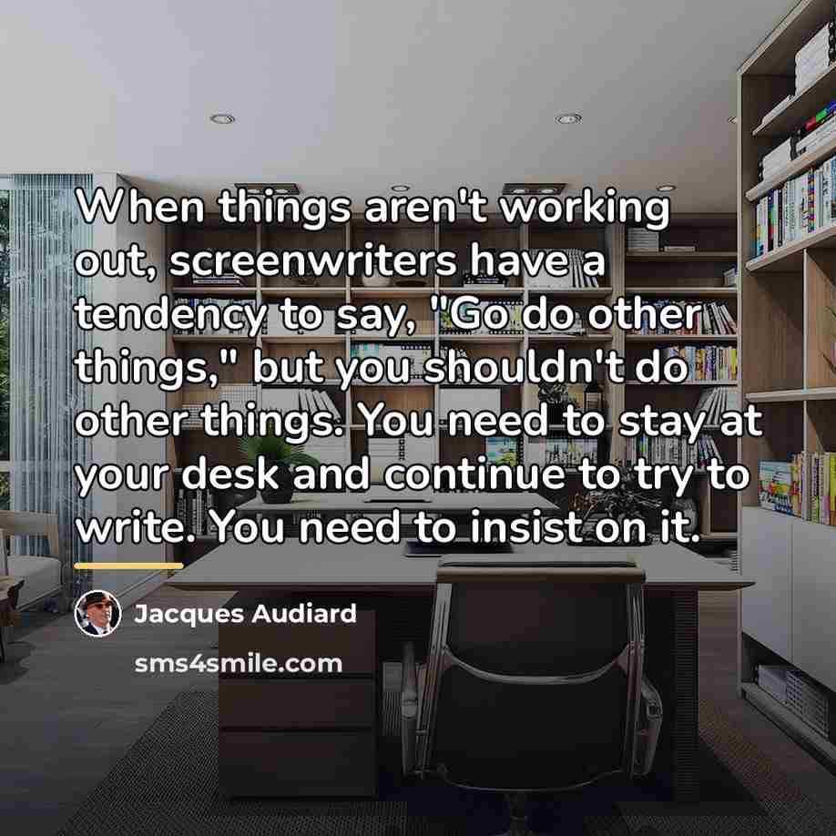 “When things aren't working out, screenwriters have a tendency to…” quote by Jacques Audiard