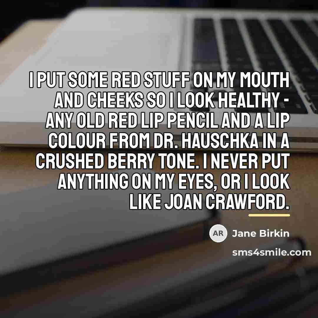 “I put some red stuff on my mouth and cheeks…” quote by Jane Birkin