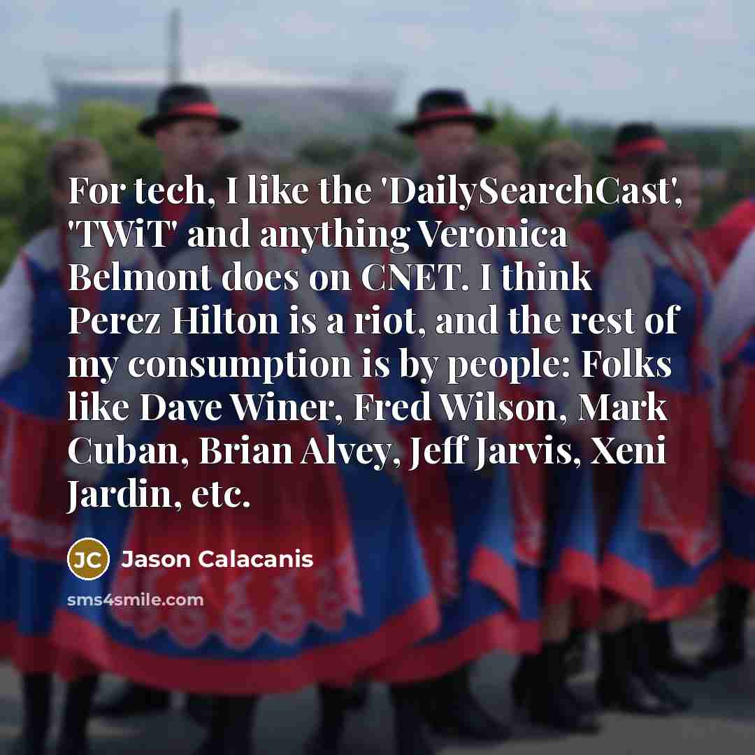 “For tech, I like the 'DailySearchCast', 'TWiT' and anything Veronica…” quote by Jason Calacanis
