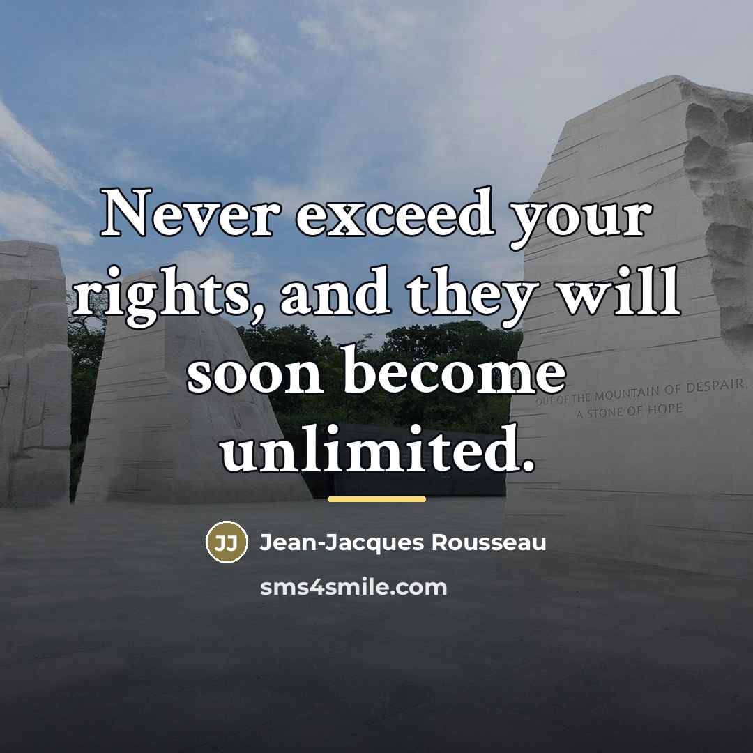 “Never exceed your rights, and they will soon become unlimited.…” quote by Jean-Jacques Rousseau