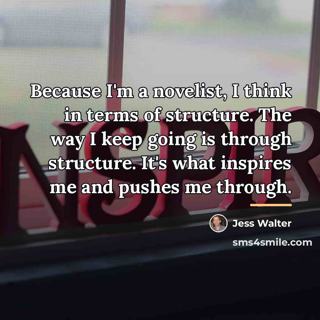 “Because I'm a novelist, I think in terms of structure.…” quote by Jess Walter