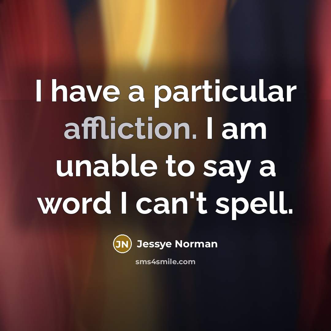“I have a particular affliction. I am unable to say…” quote by Jessye Norman