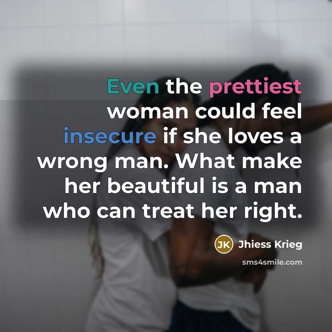 “Even the prettiest woman could feel insecure if she loves…” quote by Jhiess Krieg