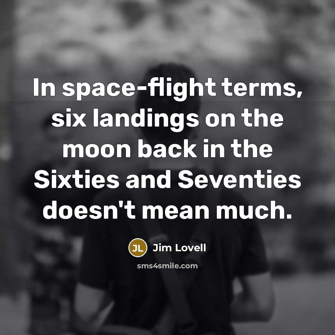 “In space-flight terms, six landings on the moon back in…” quote by Jim Lovell