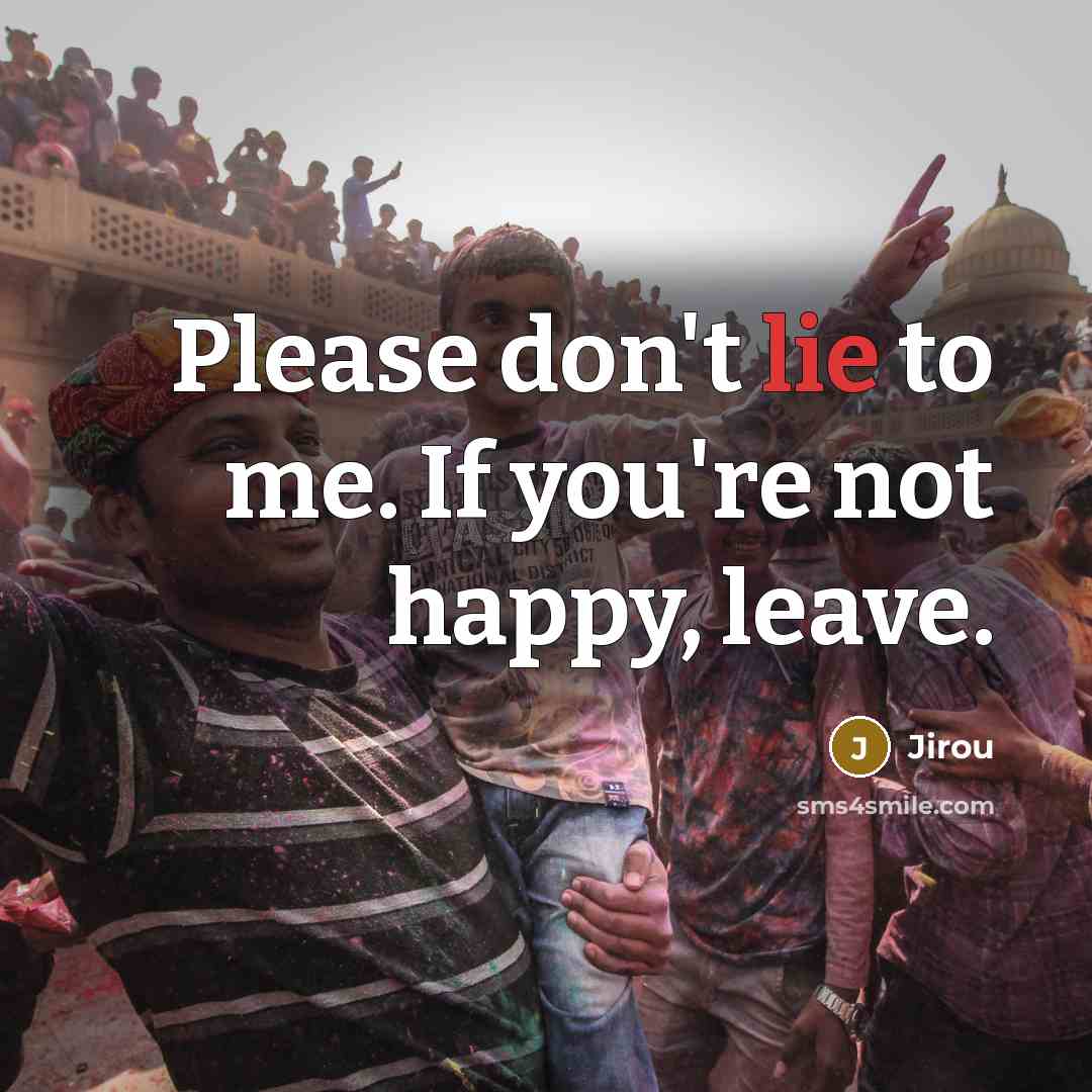 “Please don't lie to me. If you're not happy, leave.…” quote by Jirou