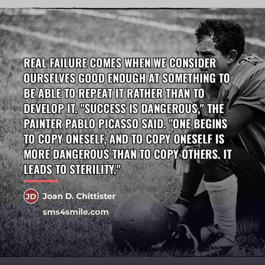 “Real failure comes when we consider ourselves good enough at…” quote by Joan D. Chittister