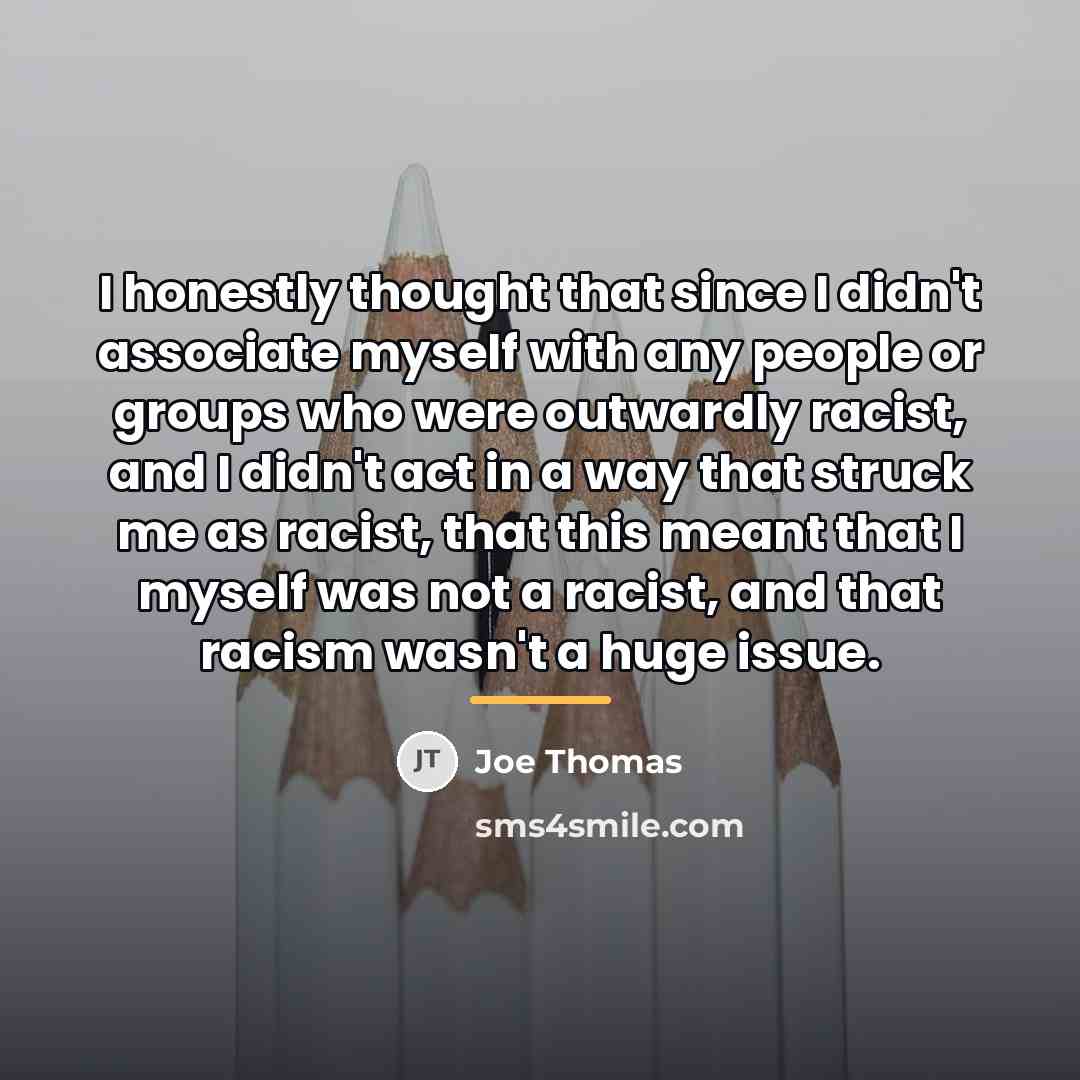 “I honestly thought that since I didn't associate myself with…” quote by Joe Thomas