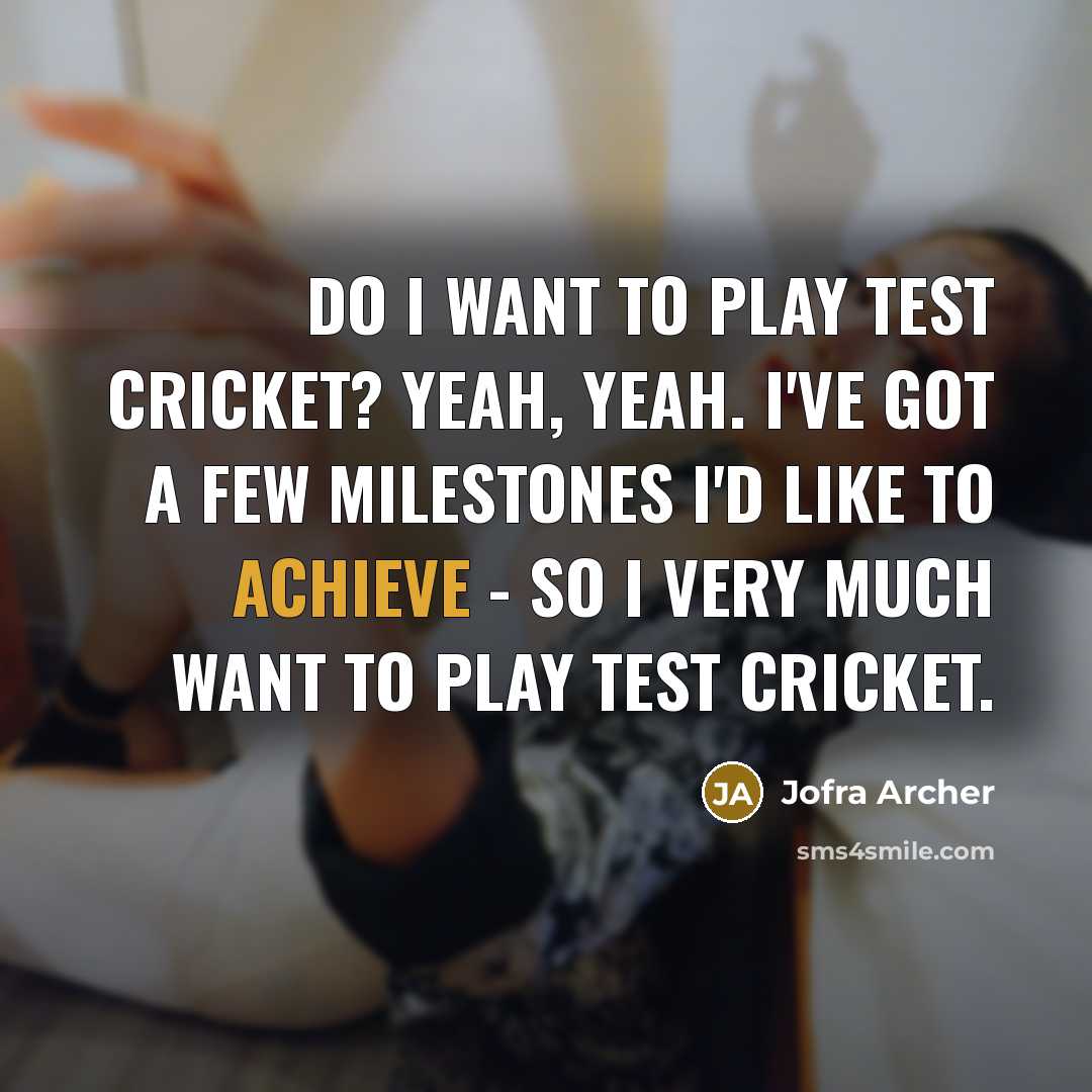 “Do I want to play Test cricket? Yeah, yeah. I've…” quote by Jofra Archer