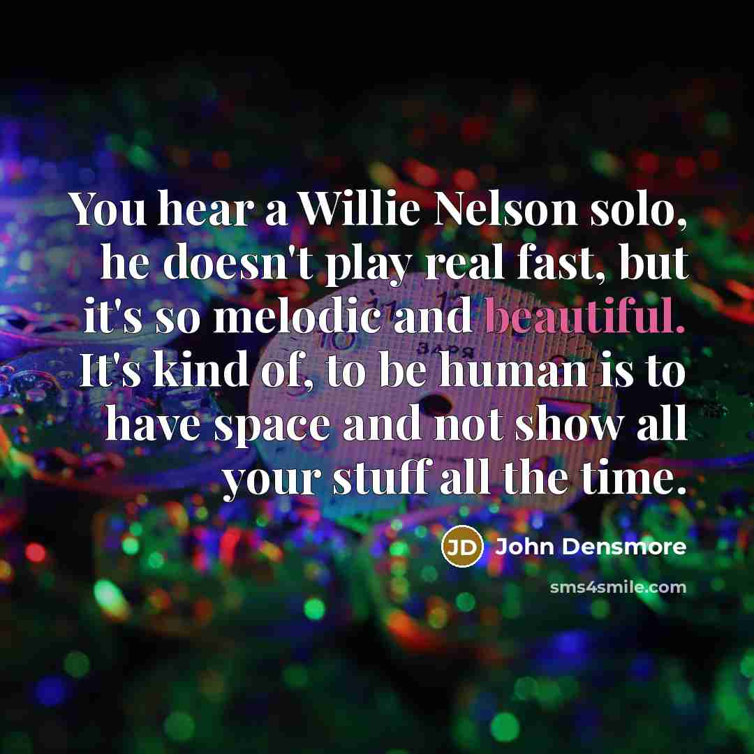 “You hear a Willie Nelson solo, he doesn't play real…” quote by John Densmore