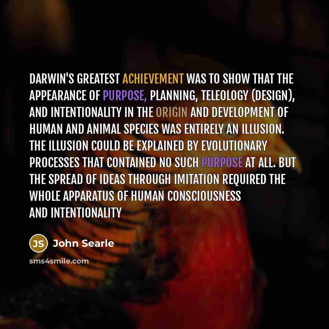 “Darwin's greatest achievement was to show that the appearance of…” quote by John Searle