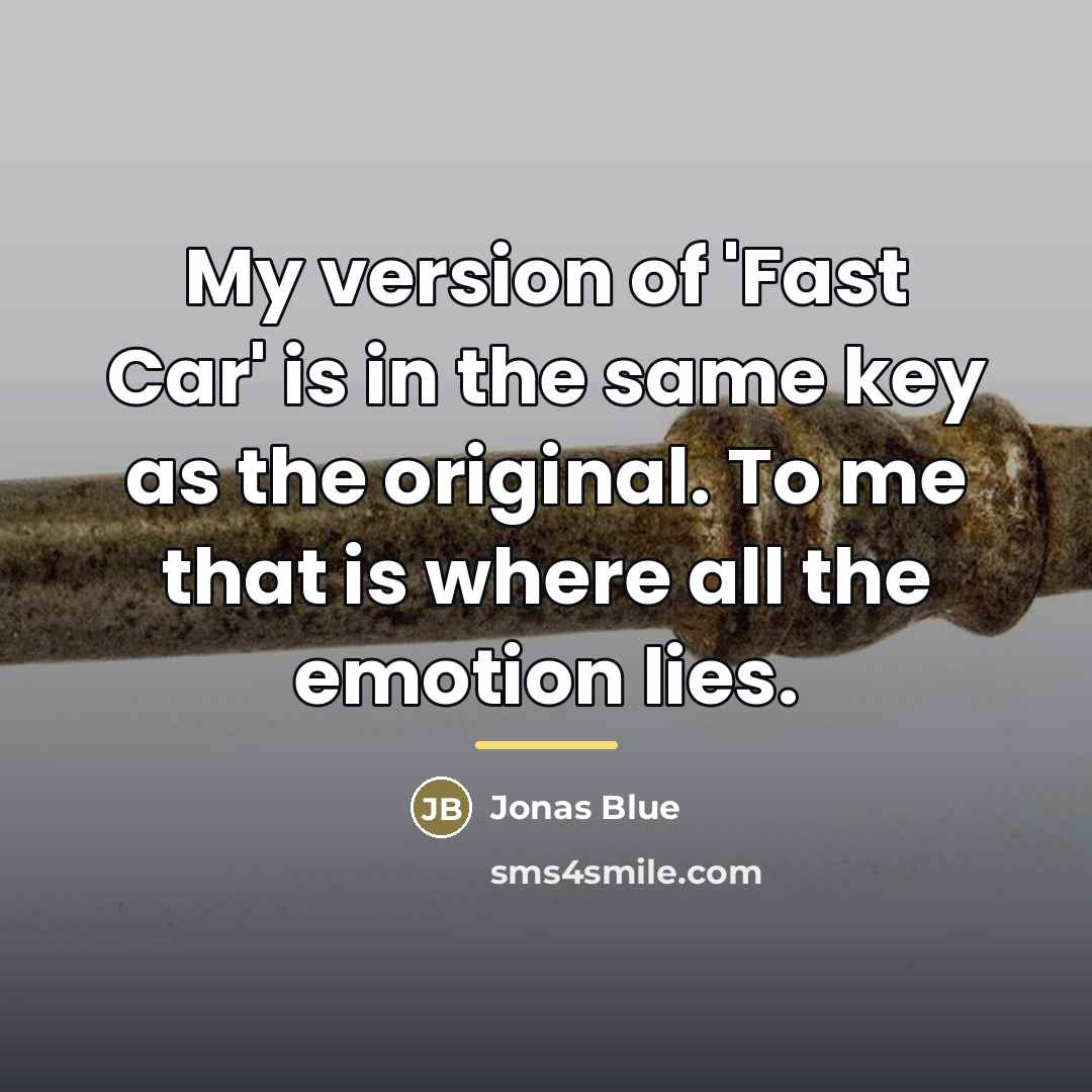“My version of 'Fast Car' is in the same key…” quote by Jonas Blue