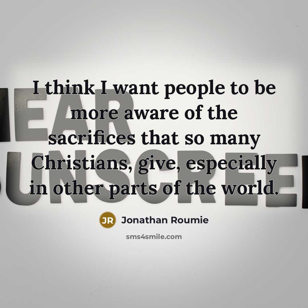 “I think I want people to be more aware of the sacrifices that so many Christians, give, especially in other parts of the world.” quote by Jonathan Roumie