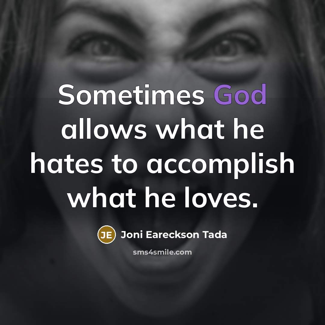 “Sometimes God allows what he hates to accomplish what he…” quote by Joni Eareckson Tada