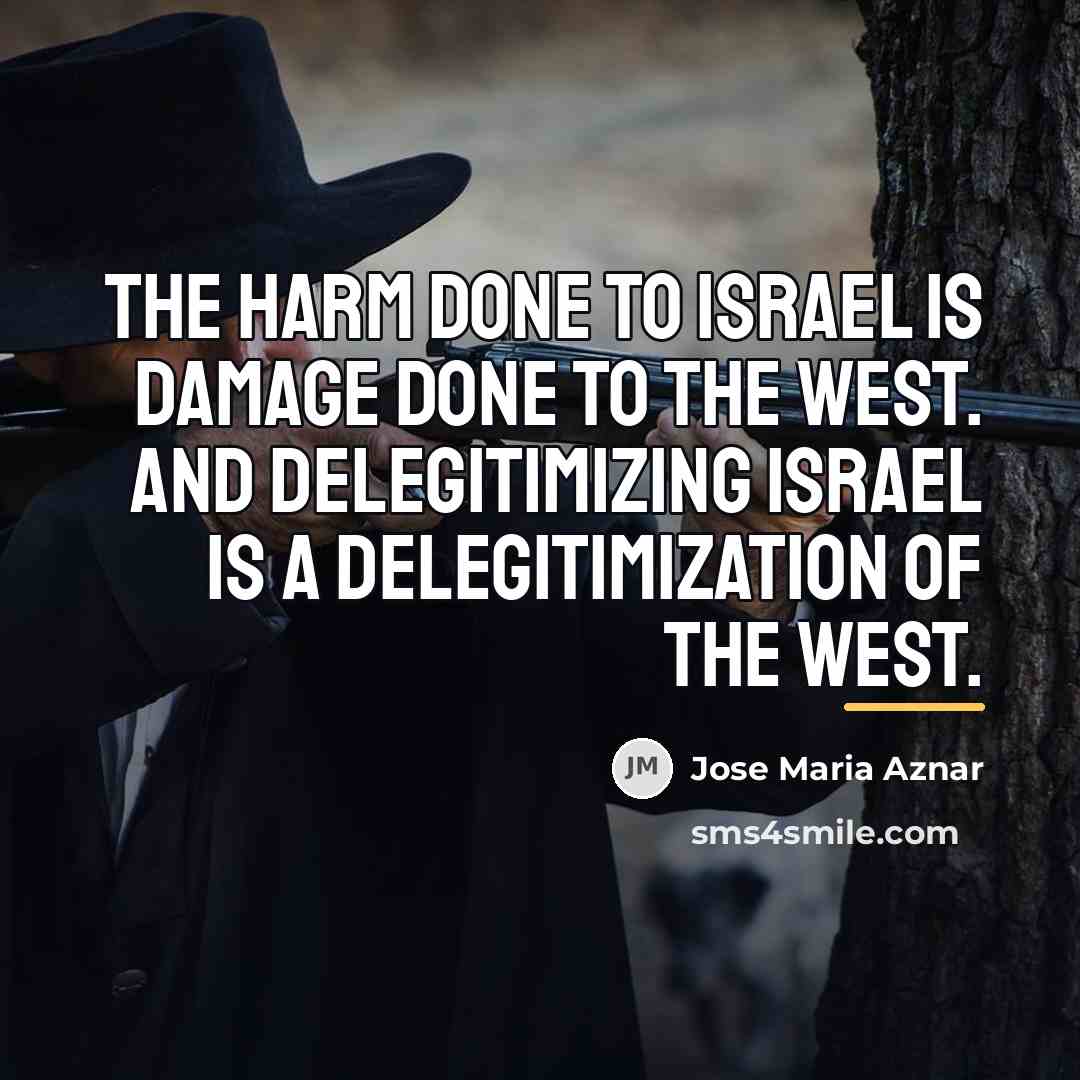 “The harm done to Israel is damage done to the…” quote by Jose Maria Aznar