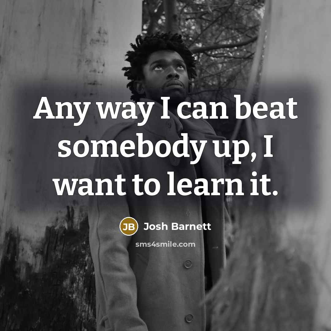 “Any way I can beat somebody up, I want to…” quote by Josh Barnett