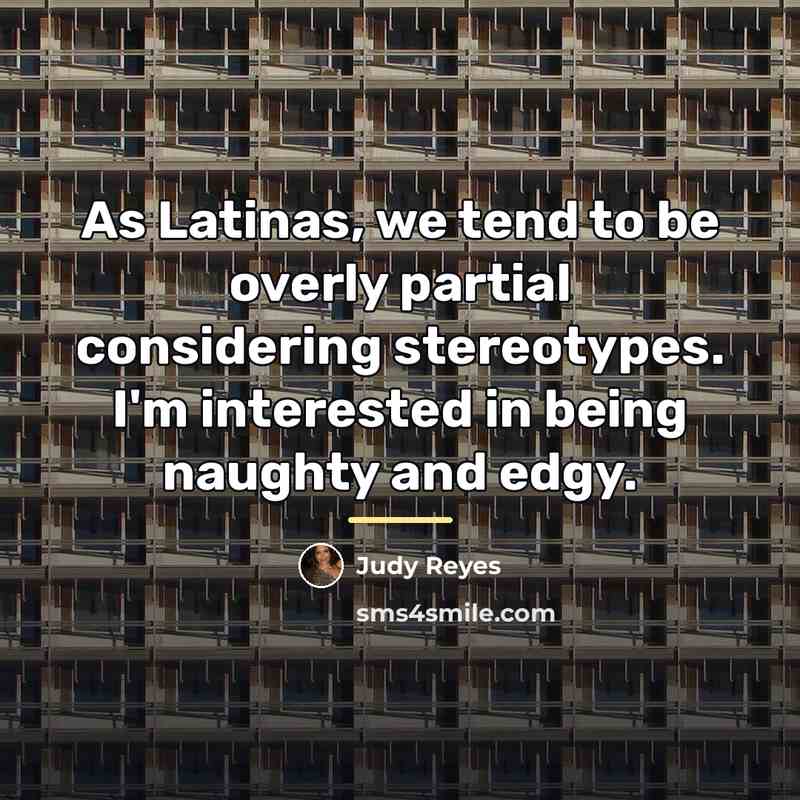 “As Latinas, we tend to be overly partial considering stereotypes.…” quote by Judy Reyes