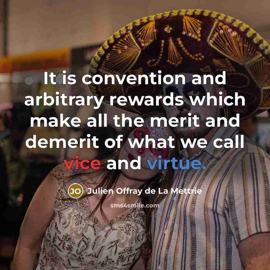“It is convention and arbitrary rewards which make all the…” quote by Julien Offray de La Mettrie