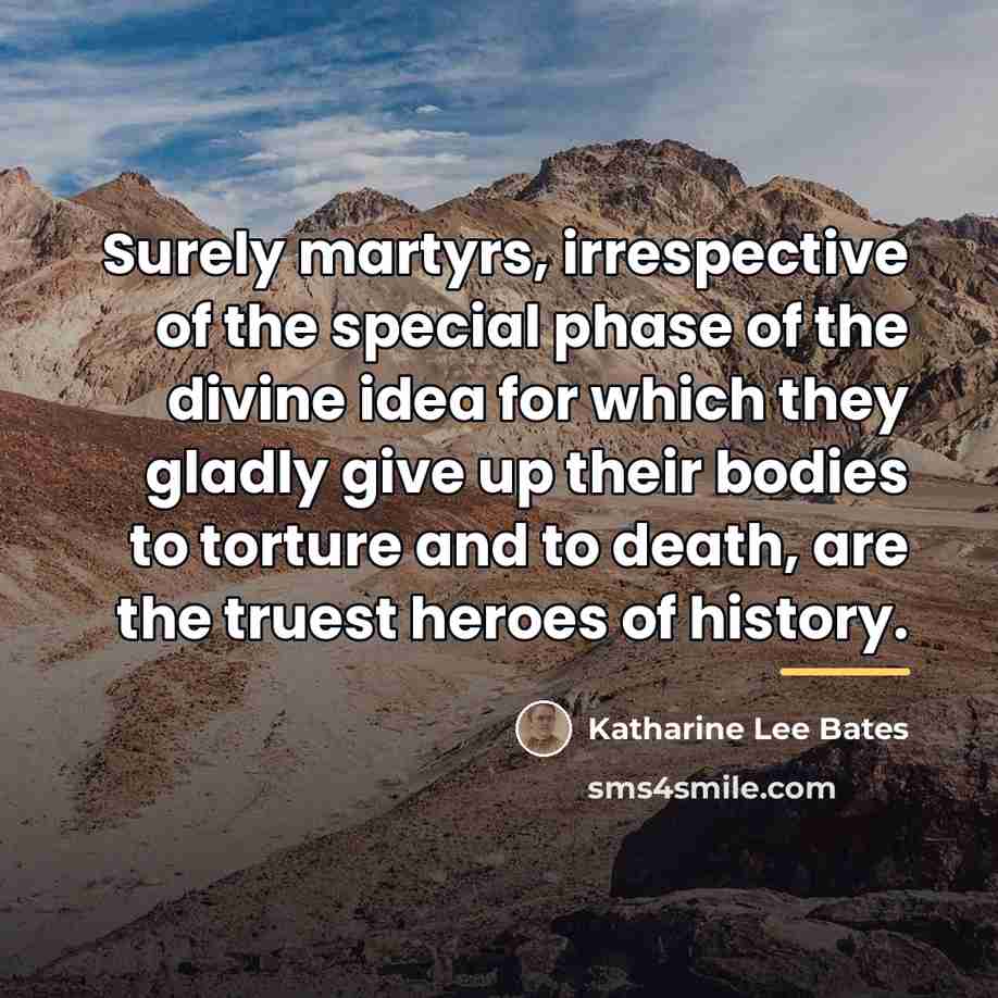 “Surely martyrs, irrespective of the special phase of the divine…” quote by Katharine Lee Bates