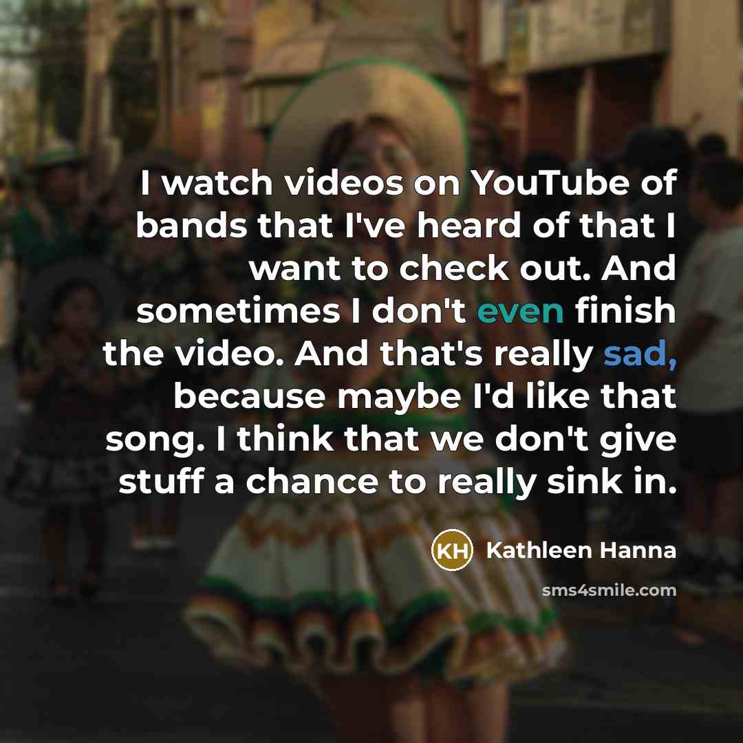“I watch videos on YouTube of bands that I've heard…” quote by Kathleen Hanna