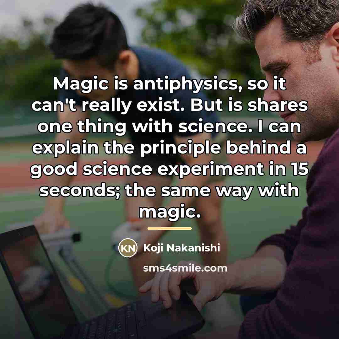 “Magic is antiphysics, so it can't really exist. But is…” quote by Koji Nakanishi