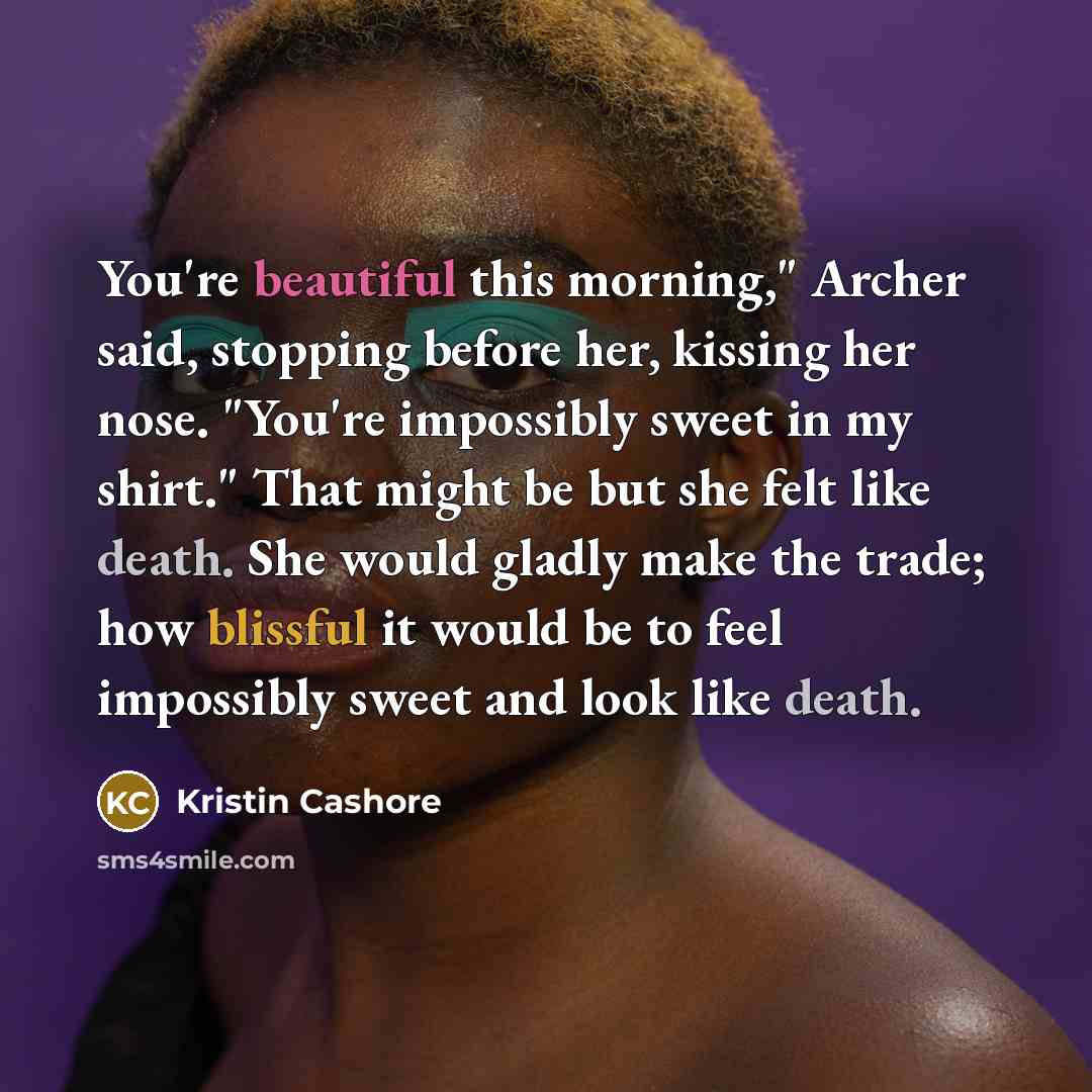 “You're beautiful this morning," Archer said, stopping before her, kissing…” quote by Kristin Cashore